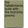 The Hebdomeros Suite with the Bronzino Poems door Gary Michael Dault