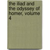 The Iliad and the Odyssey of Homer, Volume 4 by William Cowper