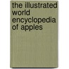 The Illustrated World Encyclopedia of Apples door Andrew Mikolajski