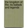 The Kingdom Of Fife; Its Ballads And Legends by Robert Boucher