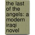 The Last Of The Angels: A Modern Iraqi Novel