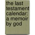 The Last Testament Calendar: A Memoir by God