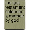 The Last Testament Calendar: A Memoir by God door David Javerbaum