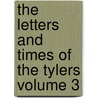 The Letters and Times of the Tylers Volume 3 door Lyon Gardiner Tyler