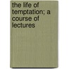 The Life Of Temptation; A Course Of Lectures door George Body