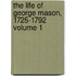 The Life of George Mason, 1725-1792 Volume 1