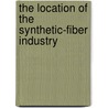 The Location Of The Synthetic-Fiber Industry door Mit Press