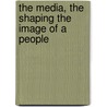 The Media, the Shaping the Image of a People door Bill Overton