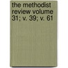 The Methodist Review Volume 31; V. 39; V. 61 door Unknown Author