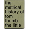 The Metrical History of Tom Thumb the Little door J.O. (James Orchar Halliwell-Phillipps