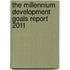 The Millennium Development Goals Report 2011