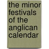 The Minor Festivals of the Anglican Calendar by William John Sparrow-Simpson