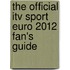 The Official Itv Sport Euro 2012 Fan's Guide