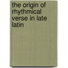 The Origin of Rhythmical Verse in Late Latin door John Jacob Schlicher