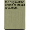 The Origin of the Canon of the Old Testament door G 1855-1911 Wildeboer