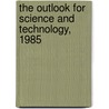 The Outlook for Science and Technology, 1985 door Engineering Committee on Science