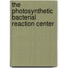 The Photosynthetic Bacterial Reaction Center door Jacques Breton