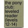 The Pony Club: Leveled Reader (Levels 12-14) by van Dale