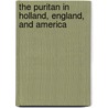 The Puritan in Holland, England, and America door Campbell Douglas 1839-1893