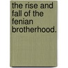The Rise And Fall Of The Fenian Brotherhood. by John Bartgen