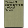 The Role of Grandfathers in the Local Church by Douglas W. Phillips