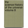 The Science-History of the Universe Volume 8 door Francis William Rolt-Wheeler