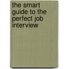 The Smart Guide To The Perfect Job Interview by David A. Holmes