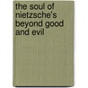 The Soul of Nietzsche's Beyond Good and Evil by Maudemarie Clark