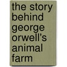 The Story Behind George Orwell's Animal Farm door Haydn Middleton