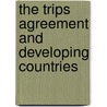 The Trips Agreement And Developing Countries door Daya Shanker