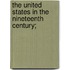 The United States in the Nineteenth Century;