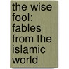 The Wise Fool: Fables from the Islamic World by Shahrukh Husain