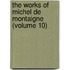 The Works Of Michel De Montaigne (Volume 10)