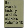 The World's History and Its Makers Volume 10 by Edgar Sanderson