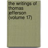The Writings of Thomas Jefferson (Volume 17) door Thomas Jefferson