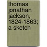 Thomas Jonathan Jackson, 1824-1863; A Sketch door Edward Conrad Smith