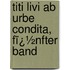 Titi Livi Ab Urbe Condita, Fï¿½Nfter Band