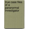 True Case Files of a Paranormal Investigator door Stephen Lancaster