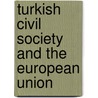 Turkish Civil Society and the European Union by Zeynep Alemdar