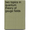 Two Topics in Quantum Theory of Gauge Fields by Marek Krasnanský