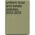Uniform Trust and Estate Statutes, 2012-2013