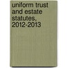 Uniform Trust and Estate Statutes, 2012-2013 door Thomas P. Gallanis