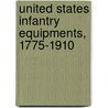 United States Infantry Equipments, 1775-1910 by Philip Katcher