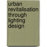 Urban Revitalisation through Lighting Design by Erika Björklund