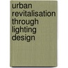 Urban Revitalisation through Lighting Design door Erika Björklund