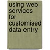 Using Web Services for Customised Data Entry door Yanbo Deng