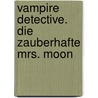 Vampire Detective. Die zauberhafte Mrs. Moon door J.R. Rain