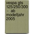 Vespa Gts 125/250/300  -  Ab Modelljahr 2005