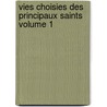 Vies Choisies Des Principaux Saints Volume 1 door Butler Alban 1711-1773