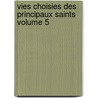Vies Choisies Des Principaux Saints Volume 5 by Butler Alban 1711-1773